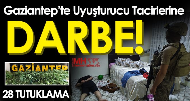 Gaziantep’te uyuşturucu tacirlerine darbe: 28 tutuklama