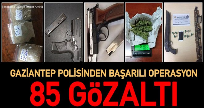 Gaziantep'te uyuşturucu ve hırsızlık suçuna 85 gözaltı