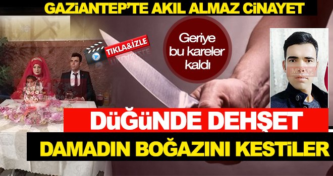 Gaziantep'te vahşet: En mutlu günleri kabusa döndü!