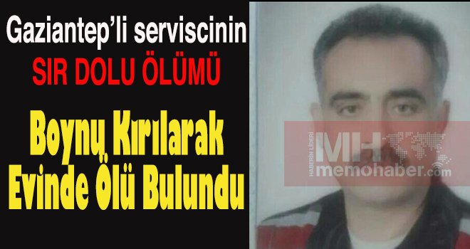 Gaziantep'te vahşi cinayet!.. Evinde ölü bulundu...