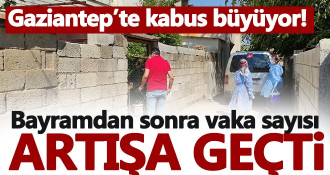 Gaziantep'te vaka sayısı artıyor! Önüne geçilmiyor..