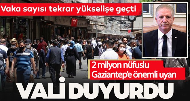 Gaziantep'te vaka sayısı yükselişe geçti! Vali'den uyarı gecikmedi