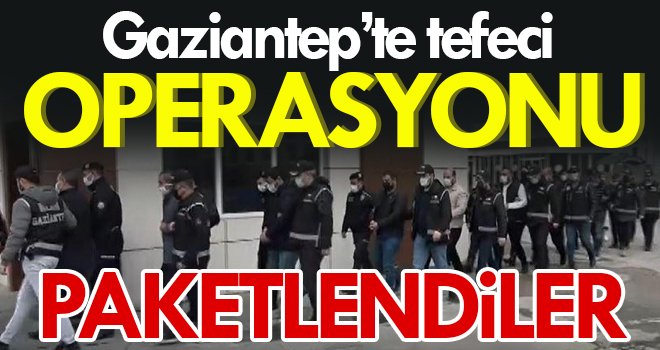 Gaziantep'te yağma ve tefecilik şüphelisi 6 şahıs tutuklandı 