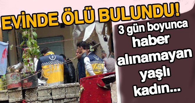 Gaziantep'te yalnız yaşadığı evde ölü bulundu...