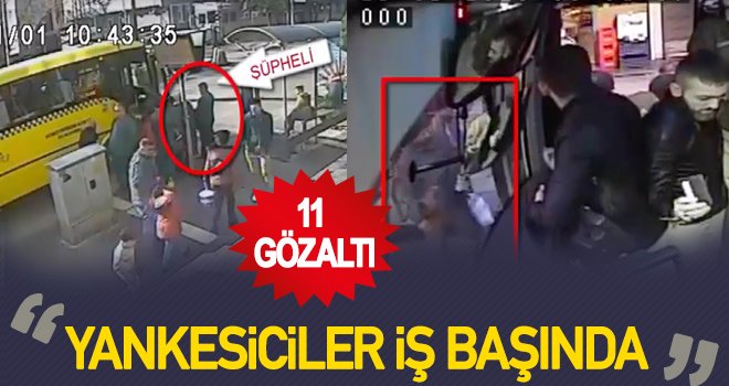 Gaziantep'te yankesicilik yoluyla hırsızlık: 11 gözaltı