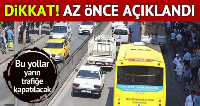 Gaziantep'te yarın bazı yollar trafiğe kapatılacak
