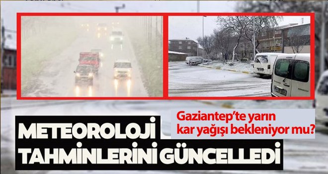 Gaziantep'te yarın kar yağışı etkili olacak mı? İşte detaylar...