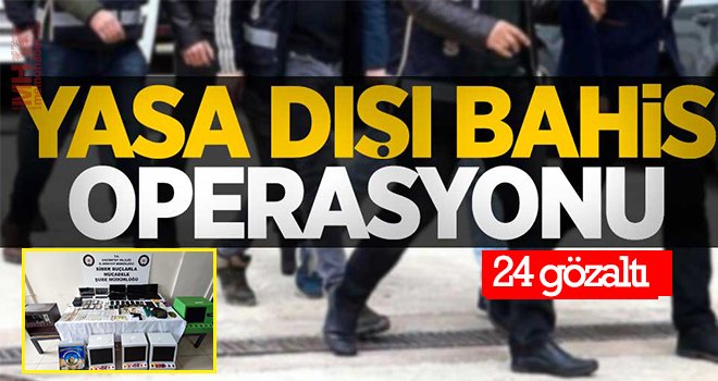 Gaziantep’te yasa dışı bahis operasyonu: 24 gözaltı
