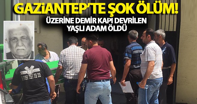 Gaziantep'te yaşlı adamın acı ölümü! Kapı üzerine devrildi