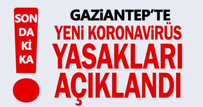 Gaziantep’te yeni korona kararları! 14 gün boyunca...