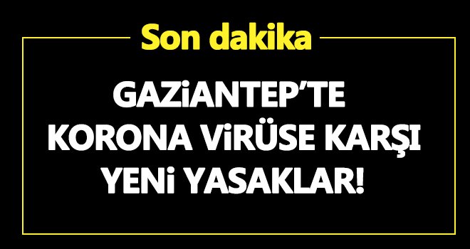 Gaziantep'te yeni korona yasağı! 
