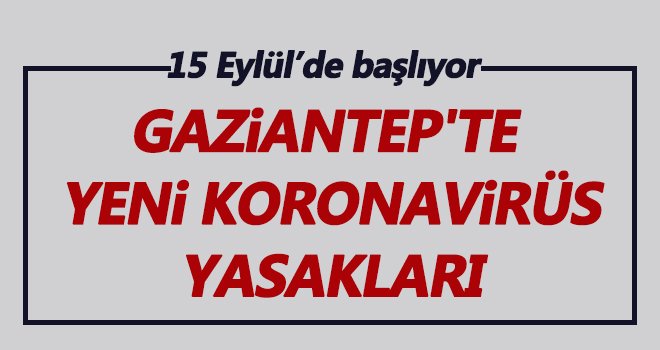 Gaziantep’te yeni koronavirüs kararları!