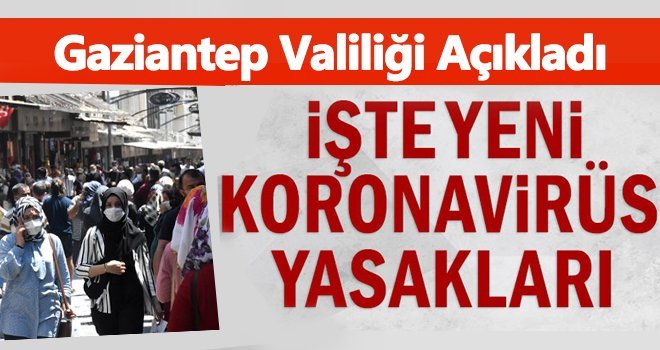 Gaziantep’te yeni koronavirüs kararları! Yasaklandı