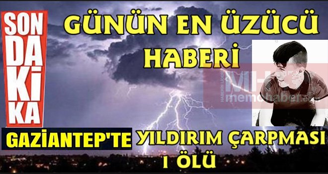 Gaziantep’te yıldırım düştü: 1 ölü