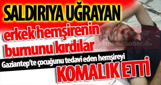 Gaziantep'te sağlıkta şiddet! Hemşirenin burnunu kırdı...