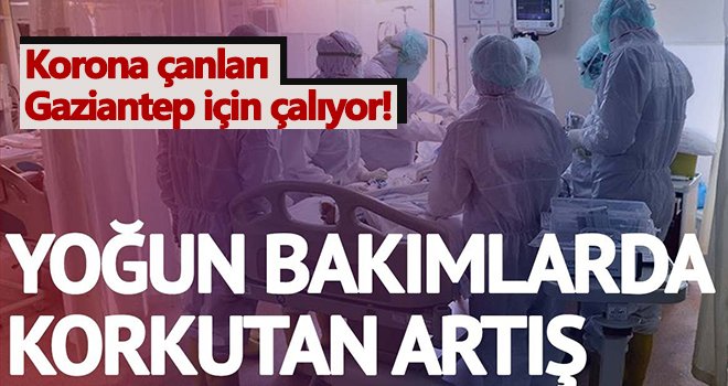 Gaziantep’te yoğun bakımlarda korkutan artış! 