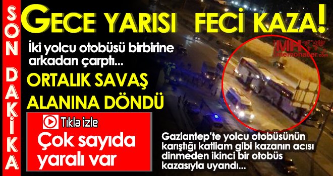 Gaziantep'te yolcu otobüsleri birbirine girdi! Savaş alanı gibi...