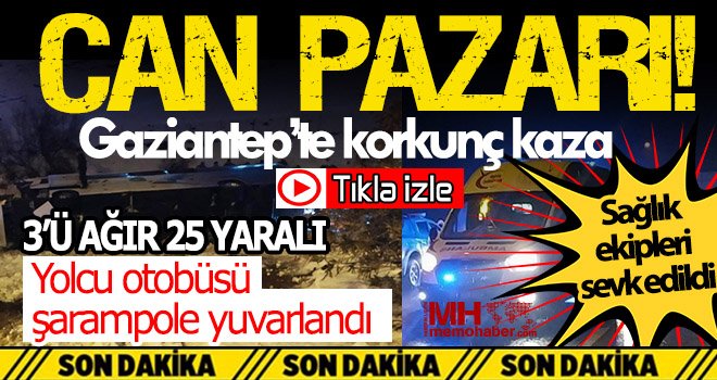 Gaziantep'te yolcu otobüsü şarampole uçtu! 3’ü ağır 25 yaralı