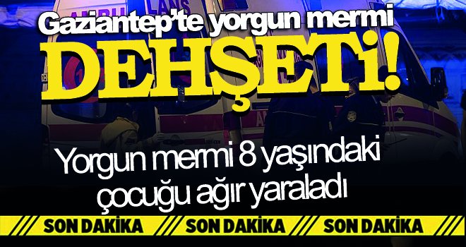 Gaziantep’te yorgun mermi 8 yaşındaki çocuğu ağır yaraladı