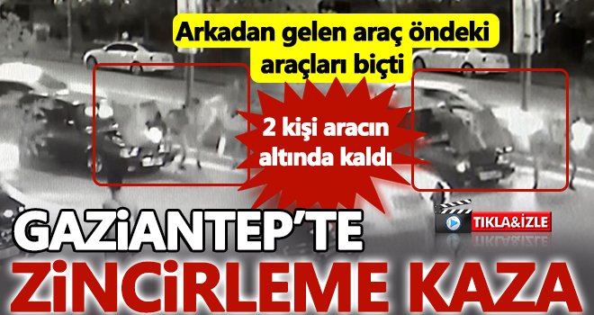 Gaziantep'te zincirleme kaza! 2 kişi aracın altında kaldı...