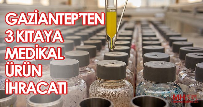 Gaziantep’ten 3 kıtaya medikal ürün ihracatı
