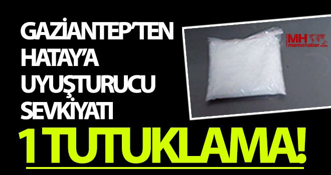 Gaziantep’ten Hatay’a uyuşturucu sevkiyatında 1 kişi tutuklandı