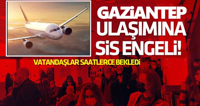 Gaziantep'ten İstanbul'a uçakla gideceklere büyük şok!
