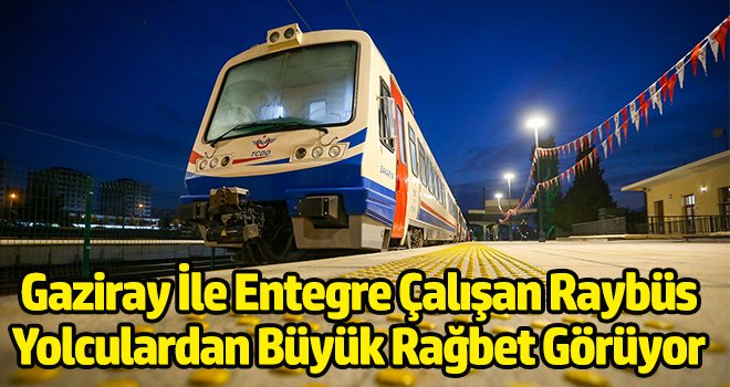 Gaziray İle Entegre Çalışan Raybüs, Yolculardan Büyük Rağbet Görüyor