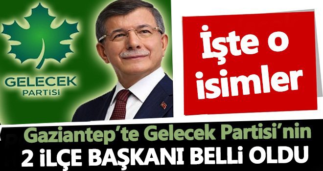 Gelecek Partisi'nin iki ilçe başkanı belli oldu! İşte o isimler