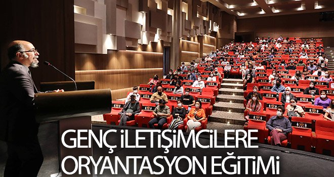 Genç iletişimcilere oryantasyon eğitimi