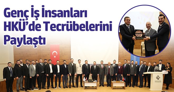 Genç İş İnsanları HKÜ’de Tecrübelerini Paylaştı