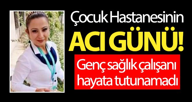 Genç sağlık çalışanı hayata tutunamadı
