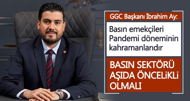 GGC Başkanı Ay: Basın emekçileri Pandemi döneminin kahramanlarıdır