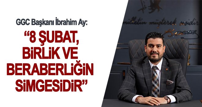 GGC Başkanı İbrahim Ay’dan Gazi’lik Günü mesajı