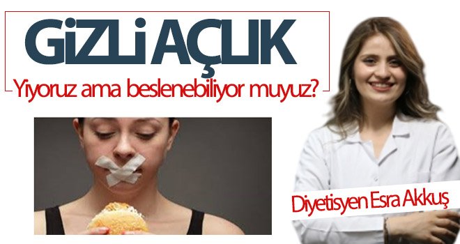 Gizli açlık ‘yiyoruz ama beslenebiliyor muyuz?’