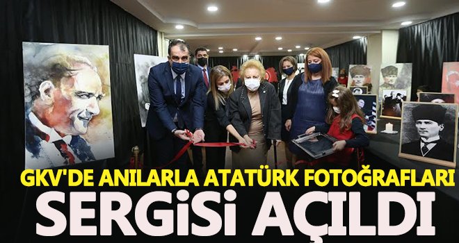 GKV'de Anılarla Atatürk fotoğrafları sergisi açıldı