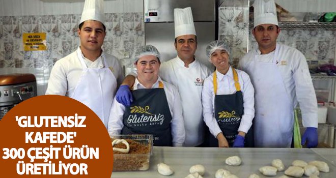'Glutensiz kafede' 300 çeşit ürün üretiliyor