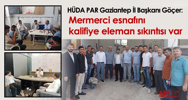 Göçer: Mermerci esnafının kalifiye eleman sıkıntısı var