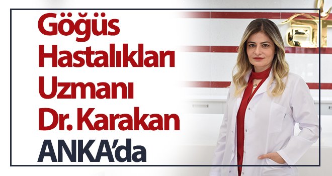 Göğüs Hastalıkları Uzmanı Dr. Karakan ANKA’da