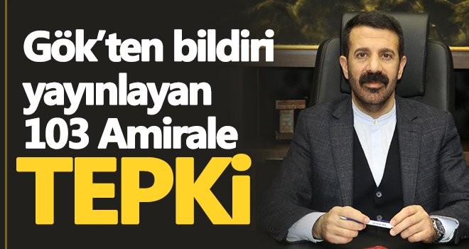 Gök’ten bildiri yayınlayan 103 Amirale tepki