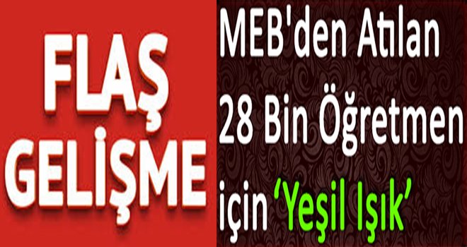 Görevden Alınan Öğretmenlere "Geri Dönüş " için yeşil ışık