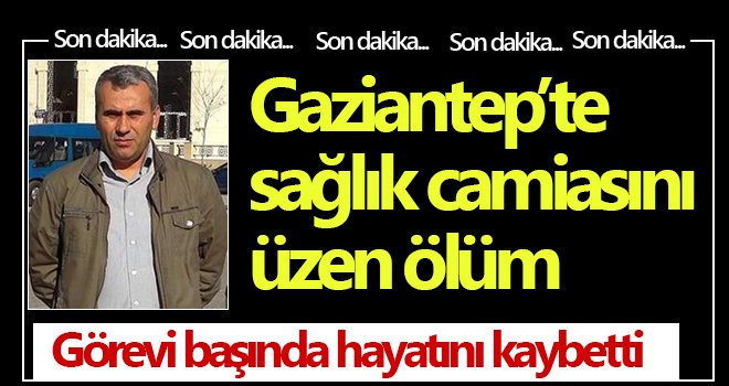 Görevi başında hayata veda etti: sağlıkçıları yasa boğdu