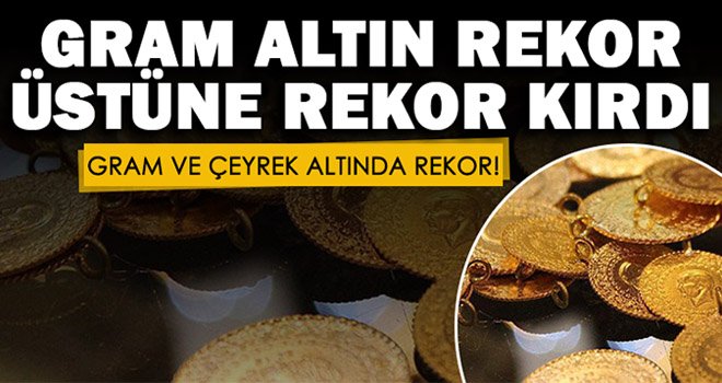 Gram ve çeyrek altında tarihi rekor...