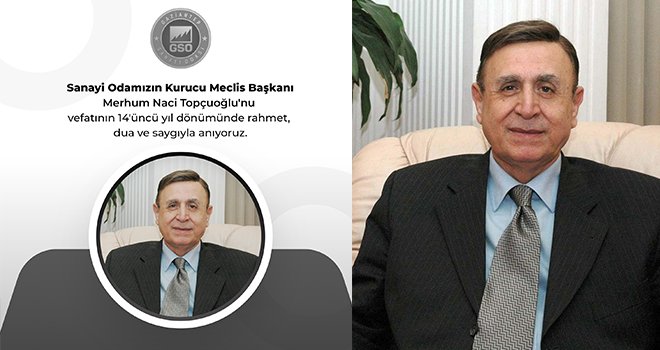 GSO kurucu Meclis Başkanı Naci Topçuoğlu'nun vefatının 14 yıl dönümü