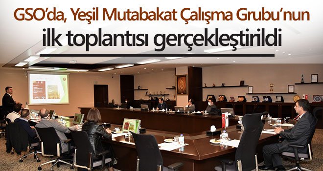 GSO’da, Yeşil Mutabakat Çalışma Grubu’nun ilk toplantısı gerçekleştirildi