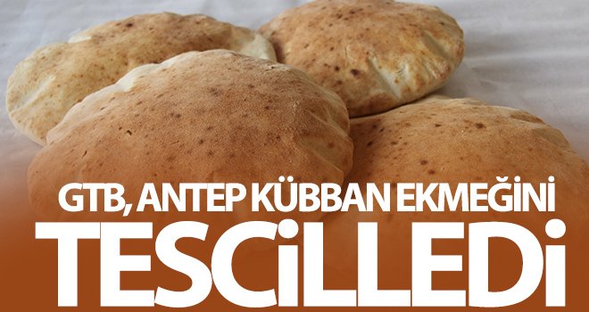 GTB, Antep Kübban ekmeğini tescilledi