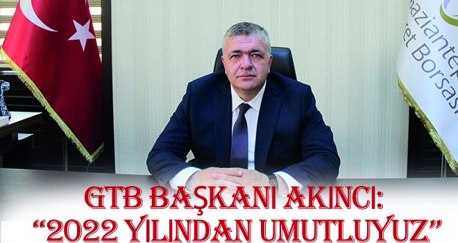 GTB Başkanı Akıncı: 2022 yılından umutluyuz