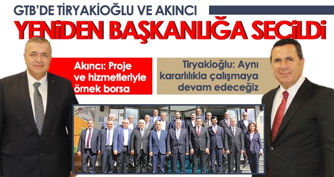 GTB’de Tiryakioğlu ve Akıncı yeniden başkanlığa seçildi