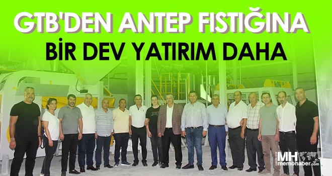 GTB'den Antep fıstığına bir dev yatırım daha