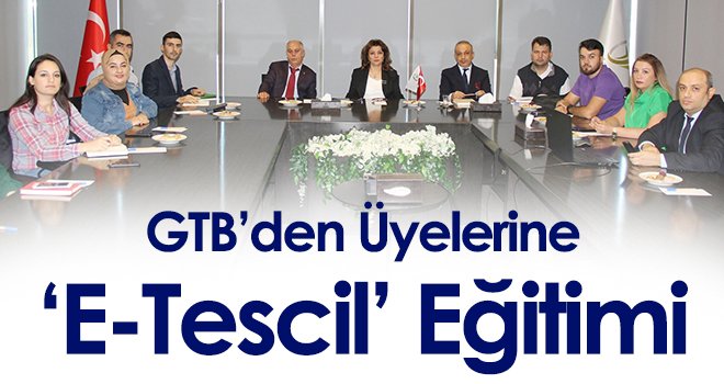 GTB’den üyelerine ‘E-Tescil’ eğitimi